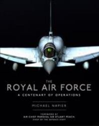 The Royal Air Force : A Centenary of Operations