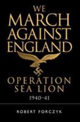 We March Against England : Operation Sea Lion, 1940-41