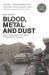 Blood, Metal and Dust : How Victory Turned into Defeat in Afghanistan and Iraq