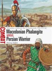 Macedonian Phalangite vs Persian Warrior : Alexander Confronts the Achaemenids, 334-331 BC