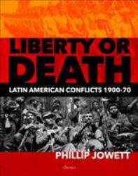 Liberty or Death : Latin American Conflicts, 1900-70