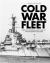 Cold War Fleet : Ships of the Royal Navy 1966-91 a Photographic Album