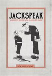 Jackspeak : A Guide to British Naval Slang and Usage