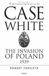 Case White : The Invasion of Poland 1939