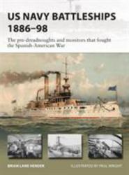 US Navy Battleships 1886-98 : The Pre-Dreadnoughts and Monitors That Fought the Spanish-American War