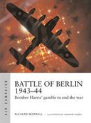 Battle of Berlin 1943-44 : Bomber Harris' Gamble to End the War