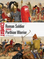 Roman Soldier vs Parthian Warrior : Carrhae to Nisibis, 53 BC-AD 217