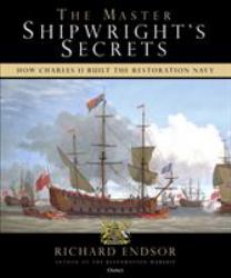 The Master Shipwright's Secrets : How Charles II Built the Restoration Navy