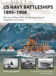 US Navy Battleships 1895-1908 : The Great White Fleet and the Beginning of US Global Naval Power