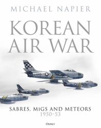Korean Air War : Sabres, Migs and Meteors, 1950-53