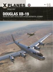 Douglas XB-19 : America's Giant World War II Intercontinental Bomber