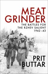 Meat Grinder : The Battles for the Rzhev Salient, 1942-43