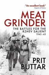 Meat Grinder : The Battles for the Rzhev Salient, 1942-43