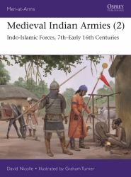 Medieval Indian Armies (2) : Indo-Islamic Forces, 7th-Early 16th Centuries