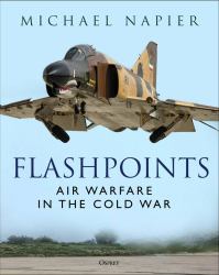 Flashpoints : Air Warfare in the Cold War