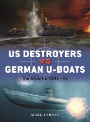 US Destroyers vs German U-Boats : The Atlantic 1941-45