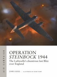 Operation Steinbock 1944 : The Luftwaffe's Disastrous Last Blitz over England