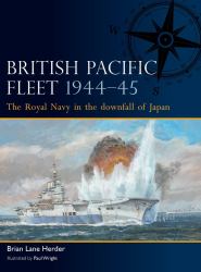 British Pacific Fleet 1944-45 : The Royal Navy in the Downfall of Japan