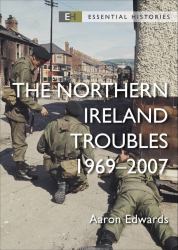The Northern Ireland Troubles : 1969-2007