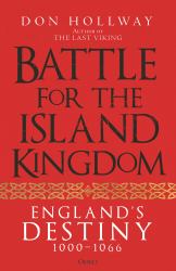 Battle for the Island Kingdom : Vikings, Anglo-Saxons and Normans, 1000-1066