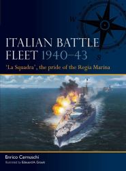 Italian Battle Fleet 1940-43 : 'la Squadra', the Pride of the Regia Marina