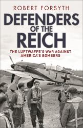 Defenders of the Reich : The Luftwaffe's War Against America's Bombers