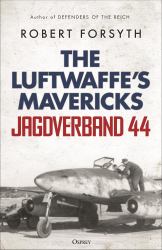 Jagdverband 44 : The Luftwaffe's Mavericks