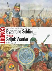 Byzantine Soldier vs Seljuk Warrior : Manzikert to Myriokephalon, 1071-1176