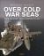 Over Cold War Seas : NATO and Soviet Naval Aviation, 1949-89