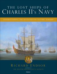 The Lost Ships of Charles II's Navy : Understanding the Seventeenth-Century Warship