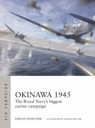Okinawa 1945 : The Royal Navy's Biggest Carrier Campaign
