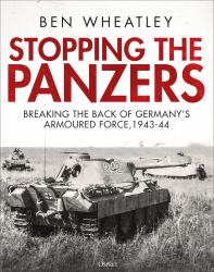 Stopping the Panzers : Breaking the Back of Germany's Armoured Force, 1943-44