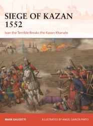 Siege of Kazan 1552 : Ivan the Terrible Breaks the Kazan Khanate