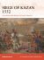 Siege of Kazan 1552 : Ivan the Terrible Breaks the Kazan Khanate