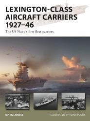 Lexington-Class Aircraft Carriers 1927-46 : The US Navy's First Fleet Carriers
