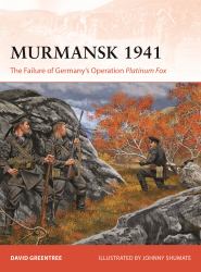 Murmansk 1941 : The Failure of Germany's Operation Platinum Fox