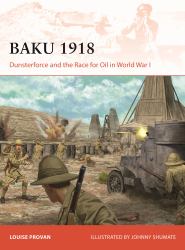 Baku 1918 : Dunsterforce and the Race for Oil in World War I