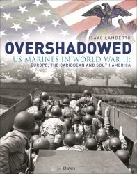Overshadowed : US Marines in World War II: Europe, the Caribbean, and South America
