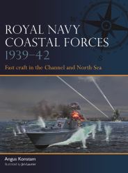 Royal Navy Coastal Forces 1939-42 : Fast Craft in the Channel and North Sea