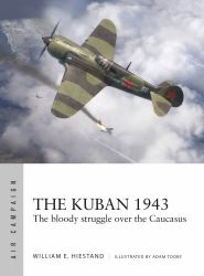 The Kuban 1943 : The Bloody Struggle over the Caucasus