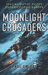 Moonlight Crusaders : Special Duties Pilots over Occupied Europe