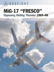 MiG-17 FRESCO : Opposing Rolling Thunder 1965-68