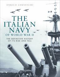The Italian Navy of World War II : The Definitive History of Its Rise and Fall