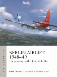 Berlin Airlift 1948-49 : The Opening Battle of the Cold War