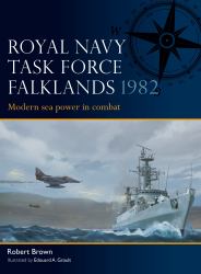 Royal Navy Task Force Falklands 1982 : Modern Sea Power in Combat