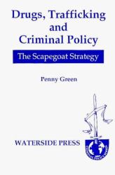 Drugs, Trafficking and Criminal Policy : The Scapegoat Strategy