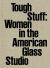 Tough Stuff : Women in the American Glass Studio