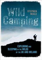 Wild Camping : Exploring and Sleeping in the Wilds of the UK and Ireland