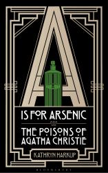 A Is for Arsenic : The Poisons of Agatha Christie