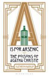 A Is for Arsenic : The Poisons of Agatha Christie